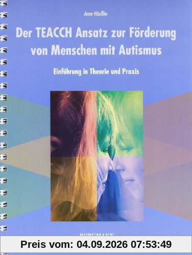 Der TEACCH Ansatz zur Förderung von Menschen mit Autismus: Einführung in Theorie und Praxis