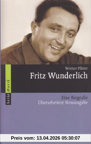 Fritz Wunderlich: Eine Biografie (Serie Musik)