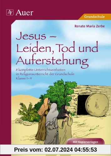 Jesus - Leiden, Tod und Auferstehung: 8 komplette Unterrichtseinheiten im Religionsunterricht der Grundschule - Klasse 1