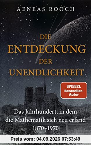 Die Entdeckung der Unendlichkeit: Das Jahrhundert, in dem die Mathematik sich neu erfand. 1870-1970