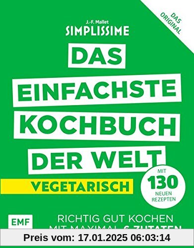 Simplissime – Das einfachste Kochbuch der Welt - Vegetarisch mit 130 neuen Rezepten: Richtig gut kochen mit maximal 6 Zu