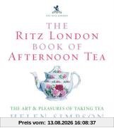 The Ritz London Book of Afternoon Tea: The Art and Pleasures of Taking Tea