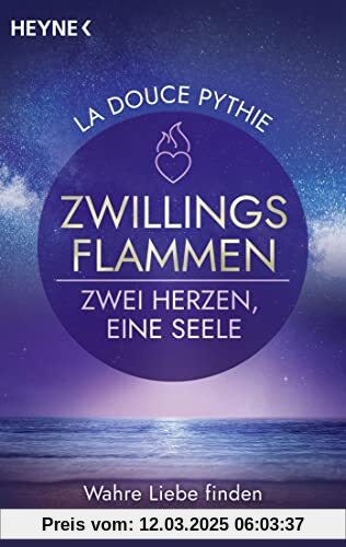 Zwillingsflammen – Zwei Herzen, eine Seele: Wahre Liebe finden und leben