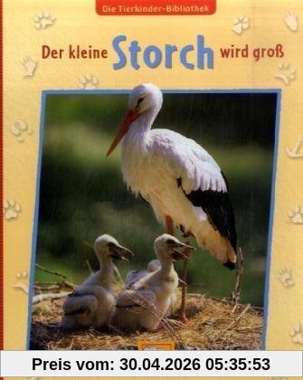 Die Tierkinder-Bibliothek  - Der kleine Storch wird groß