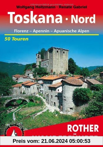 Toskana Nord: Florenz - Apennin - Apuanische Alpen. 50 Touren: Florenz - Apennin - Apuanische Alpen. Die schönsten Tal- 