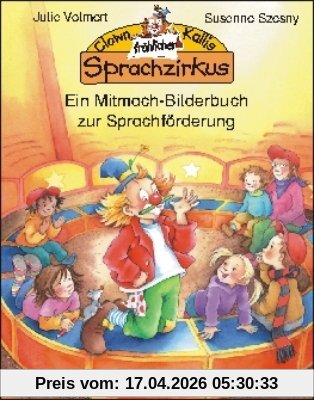 Clown Kallis fröhlicher Sprachzirkus: Ein Mitmach-Bilderbuch zur Sprachförderung