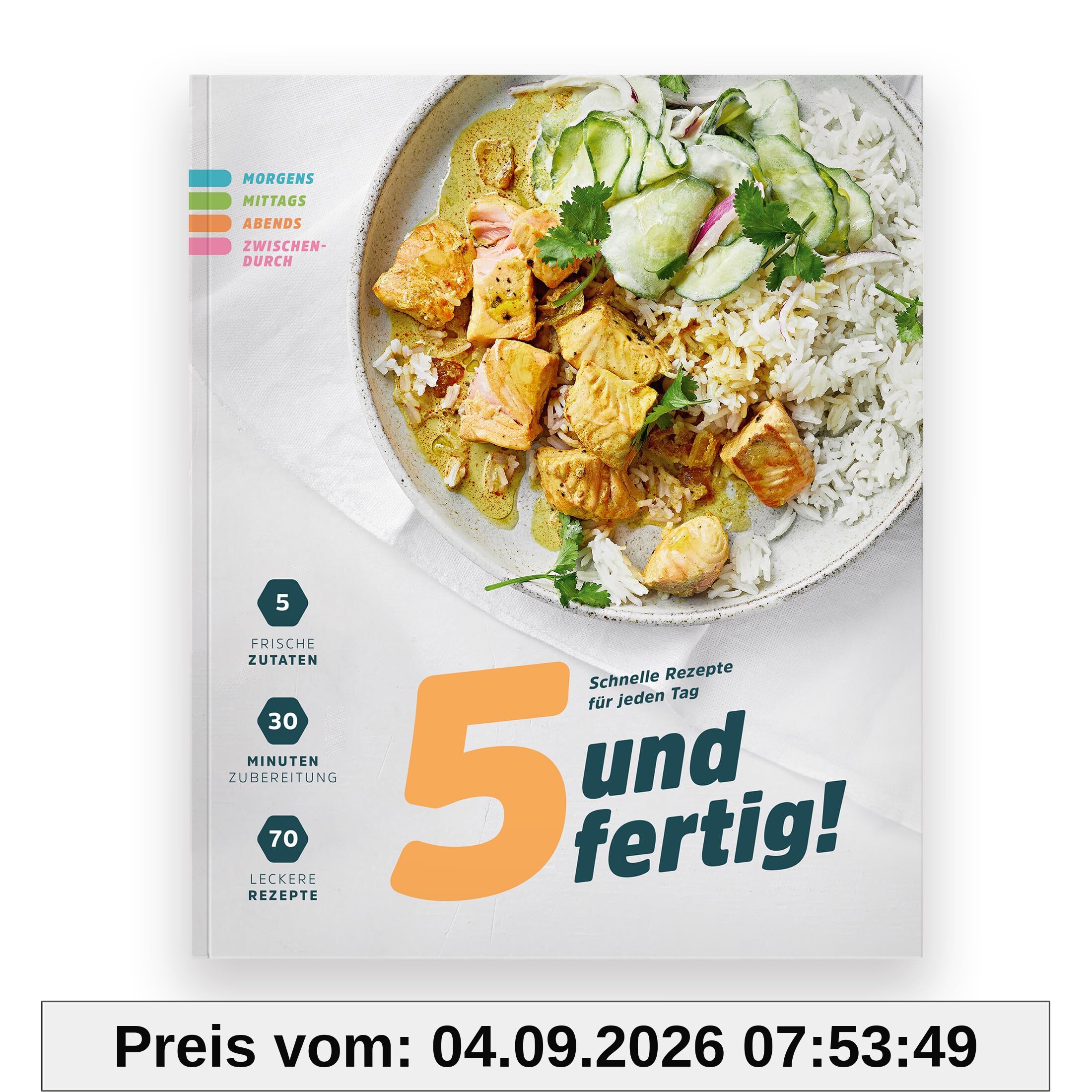 5 und fertig! Schnelle Rezepte für jeden Tag: Vom gesunden Frühstück über Snack-Rezepte bis zum Blitz-Abendessen: 70 Rezepte unter 30 Minuten. Mit nur 5 Zutaten tolle Gerichte zaubern