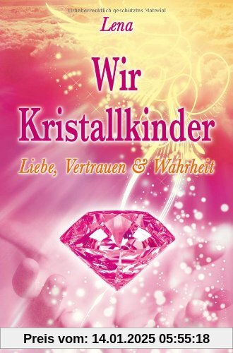 Wir Kristallkinder: Liebe, Vertrauen und Wahrheit