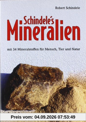 Schindele's Mineralien: Mit 34 Mineralstoffen für Mensch, Tier und Natur