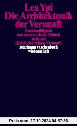 Die Architektonik der Vernunft: Zweckmäßigkeit und systematische Einheit in Kants »Kritik der reinen Vernunft« (suhrkamp