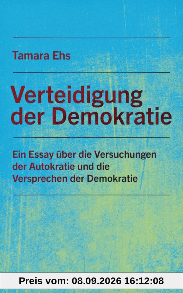 Verteidigung der Demokratie: Ein Essay über die Versuchungen der Autokratie und die Versprechen der Demokratie (Varia)