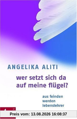 Wer setzt sich da auf meine Flügel?: Aus Feinden werden Lebenslehrer