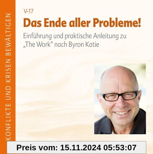 Das Ende aller Probleme! The Work nach Byron Katie. Einführung und praktische Anleitung zu einem Befreiungsweg