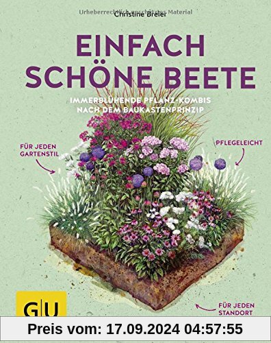 Einfach schöne Beete!: Immerblühende Pflanz-Kombis nach dem Baukastenprinzip: für jeden Gartenstil, pflegeleicht, für je