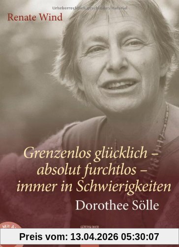 Grenzenlos glücklich - absolut furchtlos - immer in Schwierigkeiten: Dorothee Sölle. Mit Audio-CD