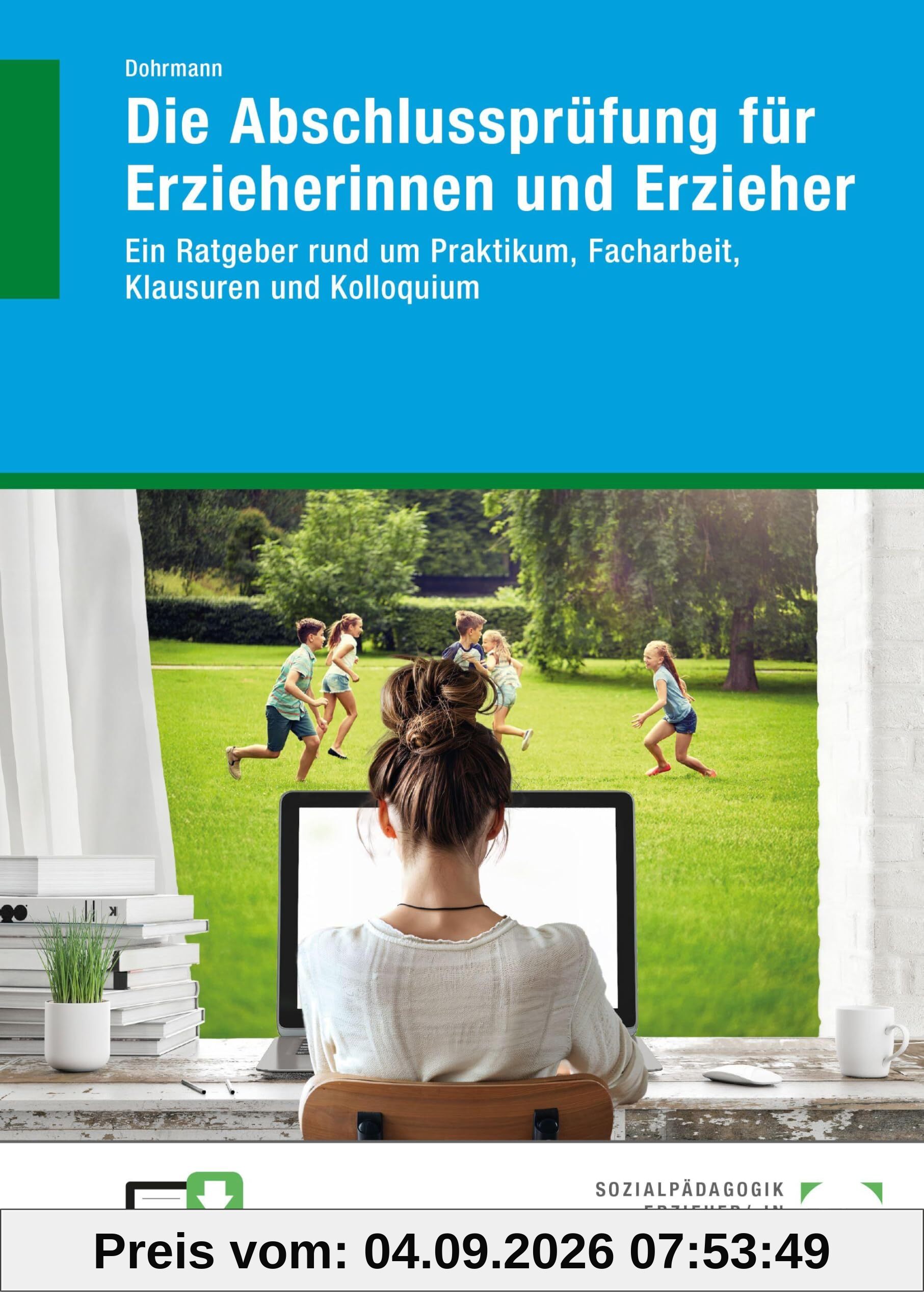 Die Abschlussprüfung für Erzieherinnen und Erzieher: Ein Ratgeber rund um Praktikum, Facharbeit, Klausuren und Kolloquium