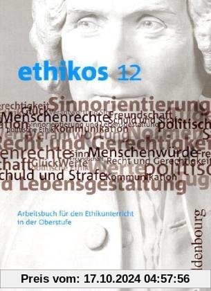 ethikos 12: Arbeitsbuch für den Ethikunterricht in der Oberstufe