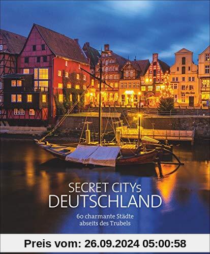 Secret Citys Deutschland. 60 charmante Städte abseits des Trubels. Bildband mit echten Geheimtipps für unvergessliche St