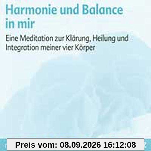 Harmonie und Balance in mir: Eine Meditation zur Klärung, Heilung und Integration meiner vier Körper. Meditations-CD