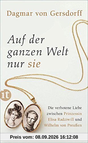 Auf der ganzen Welt nur sie: Die verbotene Liebe zwischen Prinzessin Elisa Radziwill und Wilhelm von Preußen (insel taschenbuch)
