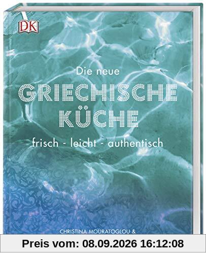 Die neue griechische Küche: frisch - leicht - authentisch