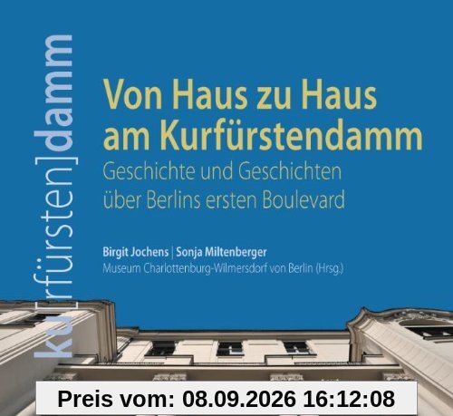 Von Haus zu Haus am Kurfürstendamm. Geschichte und Geschichten über Berlins ersten Boulevard