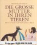 Die Große Mutter in ihren Tieren. Göttinnen alter Kulturen.
