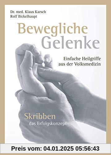 Bewegliche Gelenke: Einfache Heilgriffe aus der Volksmedizin. Skribben das Erfolgskonzept. Mit Skribben Wirbelsäulen- un