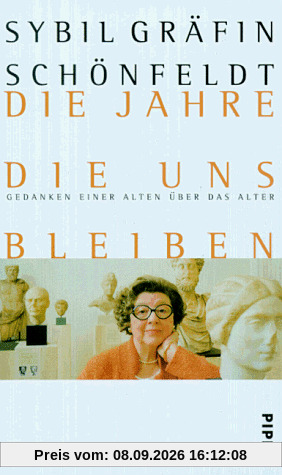 Die Jahre, die uns bleiben: Gedanken einer Alten über das Alter