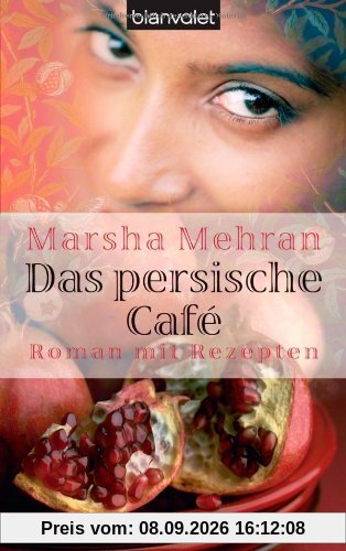 Das persische Café: Roman mit Rezepten
