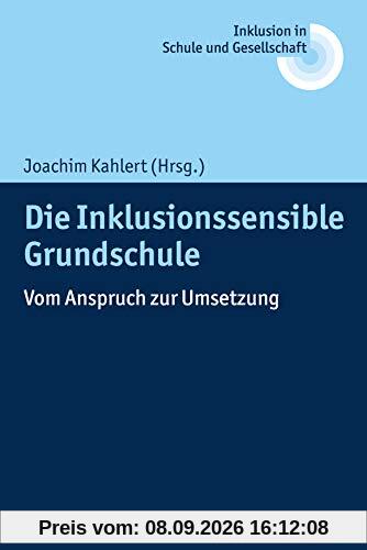 Die Inklusionssensible Grundschule: Vom Anspruch zur Umsetzung (Inklusion in Schule und Gesellschaft, Band 1)