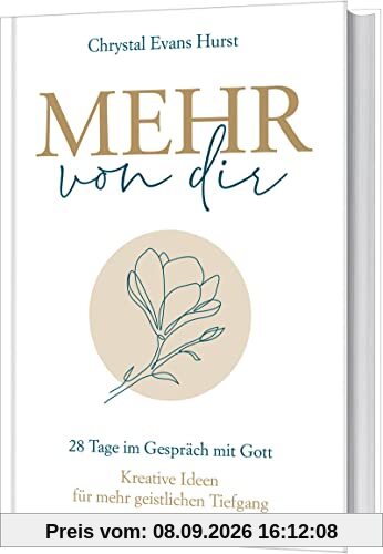 Mehr von dir: 28 Tage im Gespräch mit Gott. Kreative Ideen für mehr geistlichen Tiefgang.