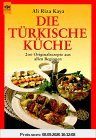 Die Türkische Küche. 200 Originalrezepte aus allen Regionen.
