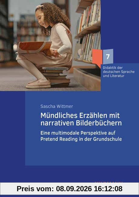 Mündliches Erzählen mit narrativen Bilderbüchern: Eine multimodale Perspektive auf Pretend Reading in der Grundschule (Didaktik der deutschen Sprache und Literatur)