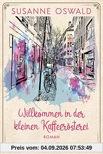 Willkommen in der kleinen Kaffeerösterei (Die Kaffeedynastie, Band 1)