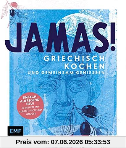 Jamas! Griechisch kochen und gemeinsam genießen: Einfach – aufregend – neu: 60 Rezepte mit Fleisch, Fisch und viel Gemüse