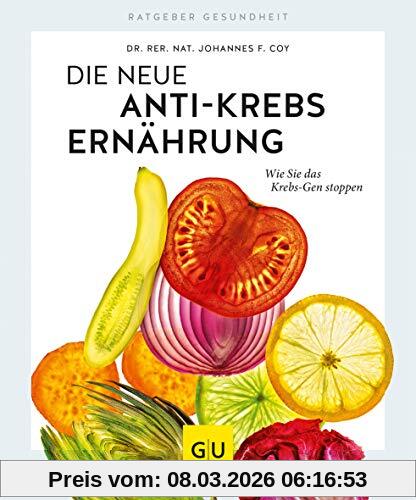 Johannes Coy Die Neue Anti-Krebs-Ernährung, Wie Sie Das Krebs-Gen Stoppen (Gu Ratgeber Gesundheit)