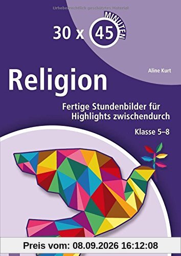 30 x 45 Minuten - Religion: Fertige Stundenbilder für Highlights zwischendurch. Klasse 5 - 8