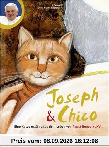Joseph und Chico: Eine Katze erzählt aus dem Leben von Papst Benedikt XVI.