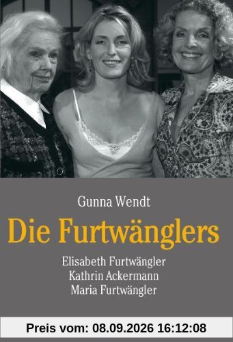 Die Furtwänglers: Elisabeth Furtwängler, Kathrin Ackermann, Maria Furtwängler