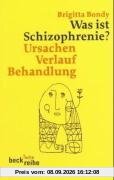 Was ist Schizophrenie?: Ursachen, Verlauf, Behandlung