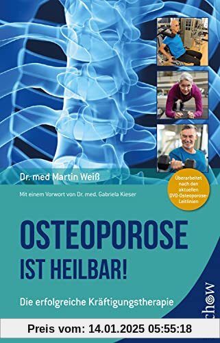 Osteoporose ist heilbar!: Die erfolgreiche Kräftigungstherapie