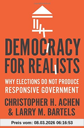 Achen, Christopher H. Democracy For Realists, Why Elections Do Not Produce Responsive Government (New Afterword By The Authors) (Princeton Studies In Political Behavior)
