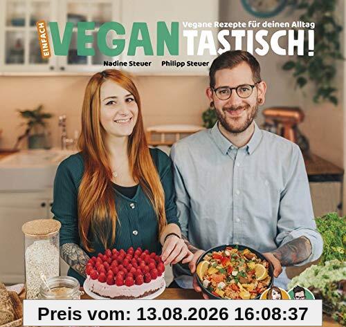 Einfach vegantastisch!: Vegane Rezepte für deinen Alltag.: Vegane Rezepte fr deinen Alltag.