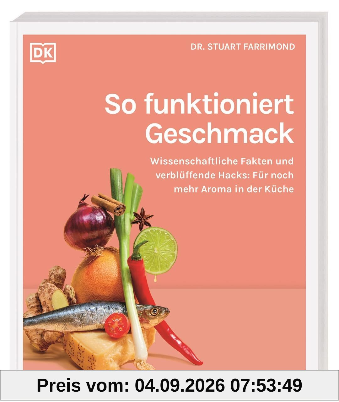 So funktioniert Geschmack: Wissenschaftliche Fakten und verblüffende Hacks: Für noch mehr Aroma in der Küche. Entscheidende Fragen rund um Food Pairing