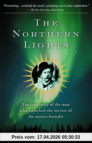 The Northern Lights: The True Story of the Man Who Unlocked the Secrets of the Aurora Borealis