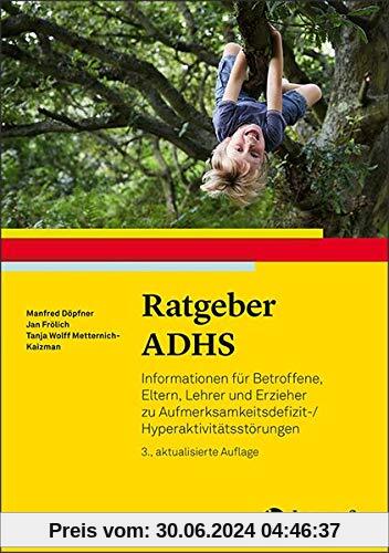 Ratgeber ADHS: Informationen für Betroffene, Eltern, Lehrer und Erzieher zu Aufmerksamkeitsdefizit-/Hyperaktivitätsstöru