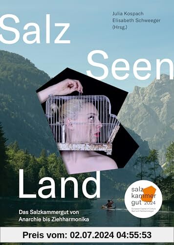 Salz Seen Land: Das Salzkammergut von Anarchie bis Ziehharmonika - Das Buch zur Kulturhauptstadt Europas Bad Ischl Salzk