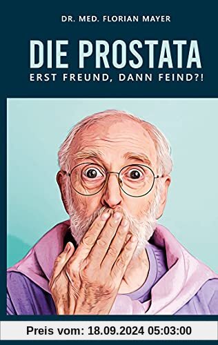 Die Prostata - erst Freund, dann Feind?!: Die meiste Zeit beschert uns die Prostata viel Freude. Aber wenn sie anfängt z