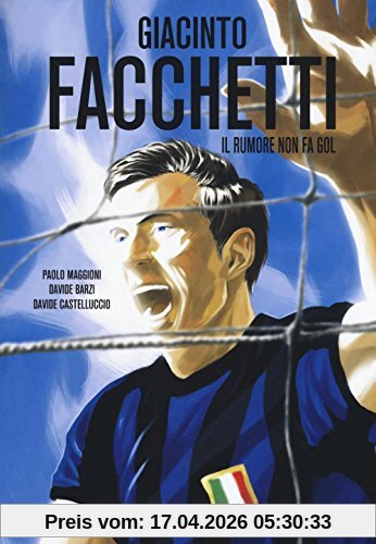 Giacinto Facchetti. Il rumore non fa gol (Biografie)